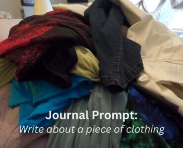 Pile of clothes. Journal prompt: write about a piece of clothing.