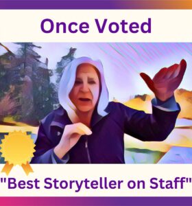 Once voted "Best Storyteller on Staff."
