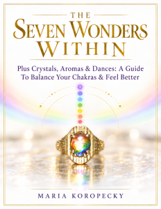 The Seven Wonders Within Plus Crystals, Aromas & Dances: A Guide To Balance Your Chakras & Feel Better spiral workbook front cover.